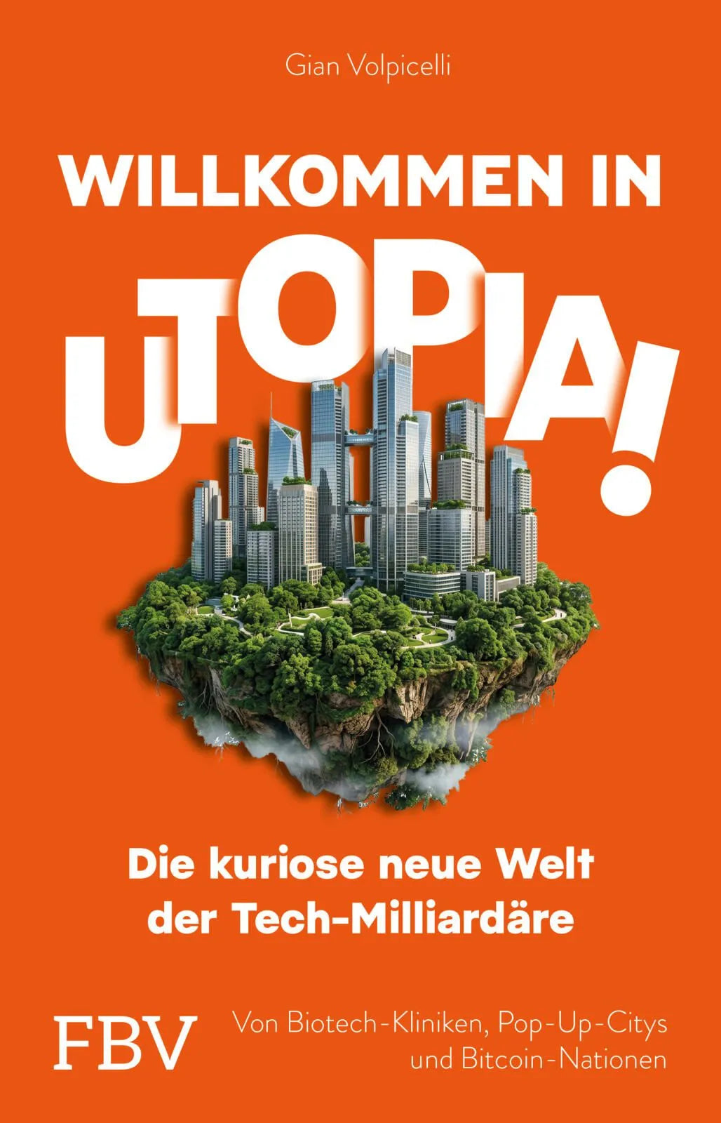 Cover: Willkommen in Utopia! – die kuriose neue Welt der Tech-Milliardäre (Hardcover) von Gian Volpicelli