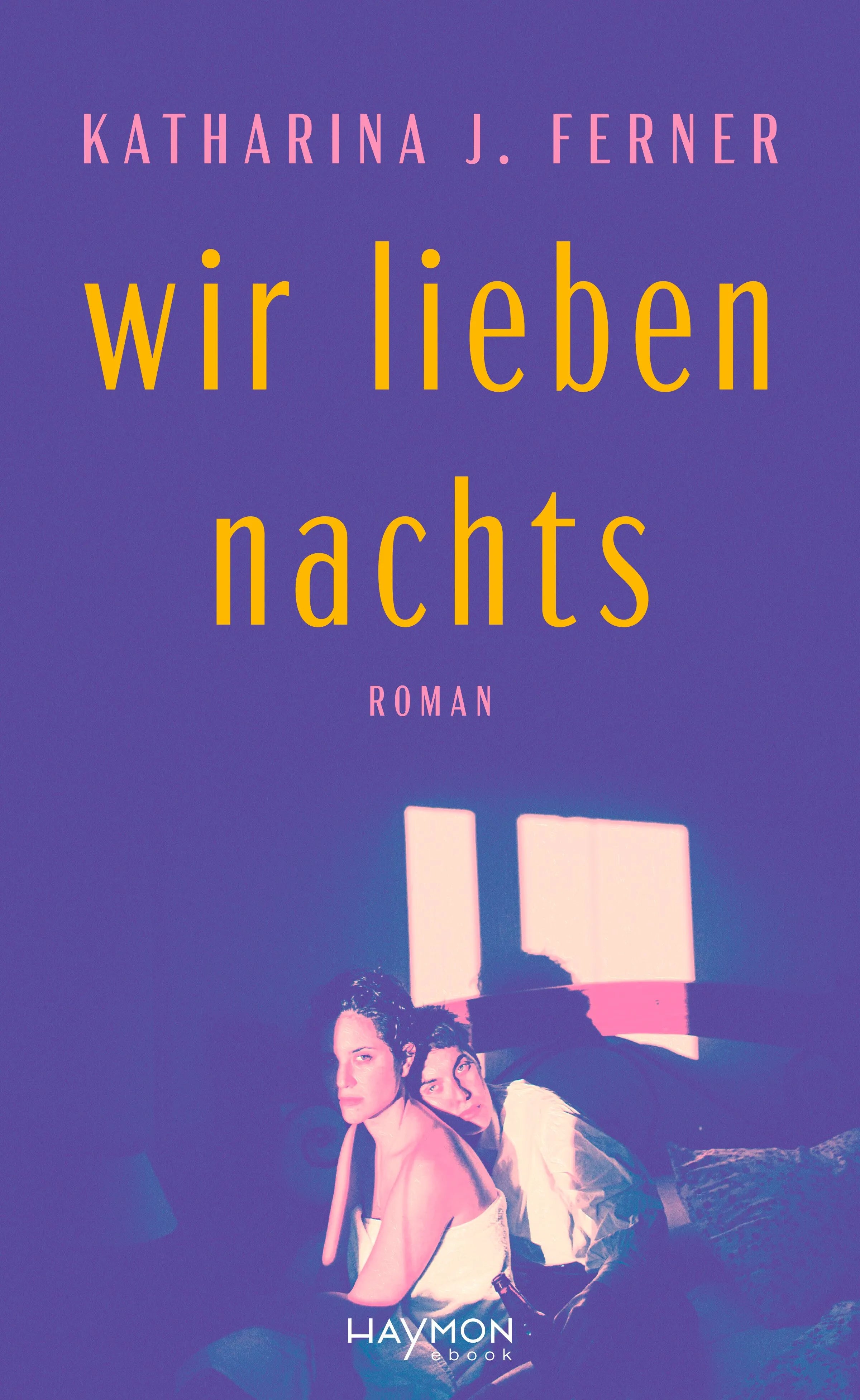 Cover: Wir lieben nachts (E-Book) von Katharina J. Ferner
