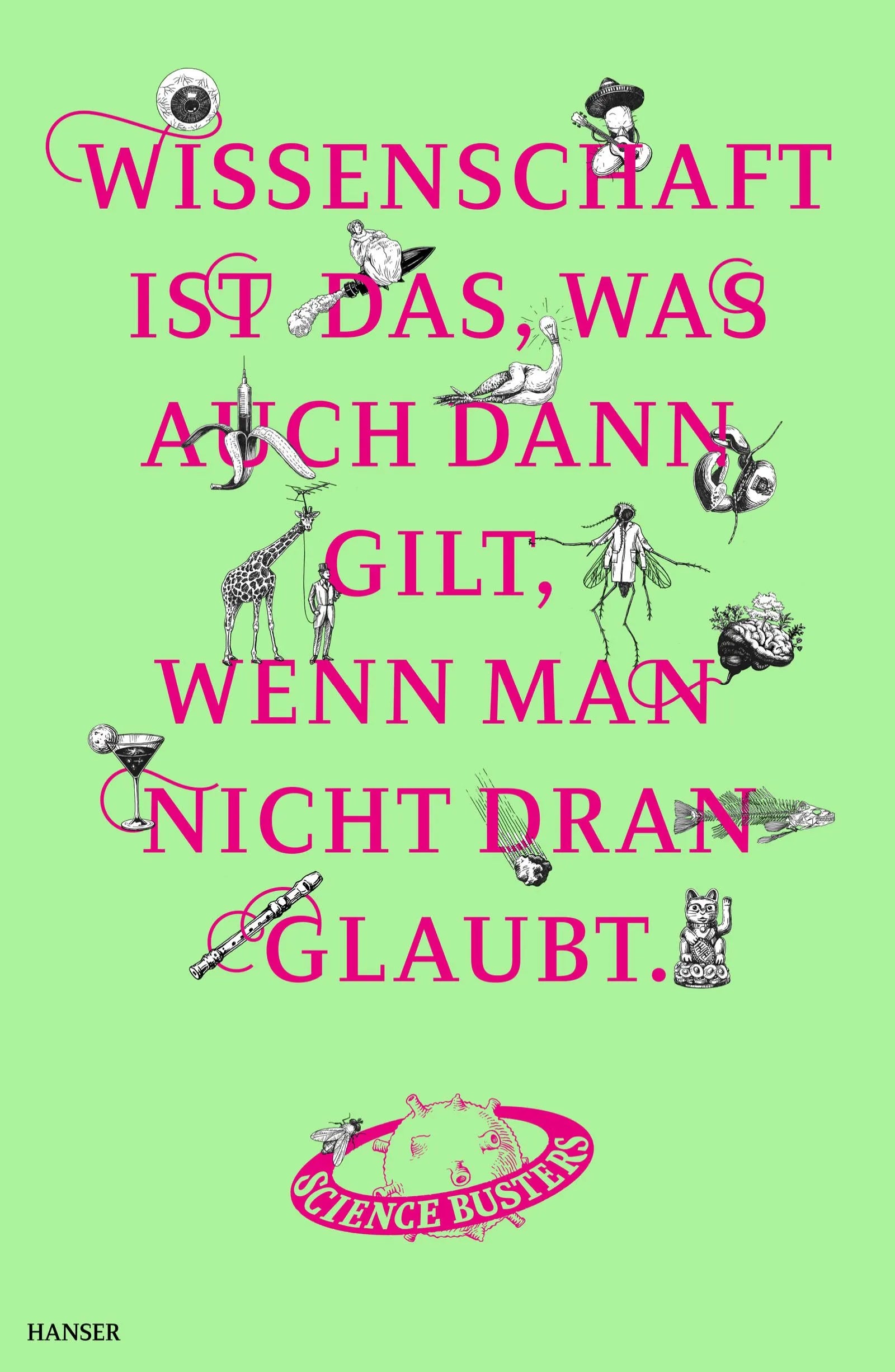 Buchcover von 'Wissenschaft ist das, was auch dann gilt, wenn man nicht dran glaubt' - Gebundene Ausgabe von Science Busters