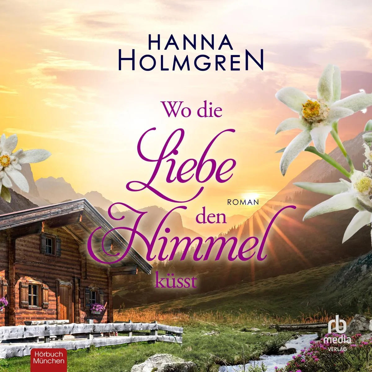 Cover: Wo die Liebe den Himmel küsst (Hörbuch Download) von Hanna Holmgren