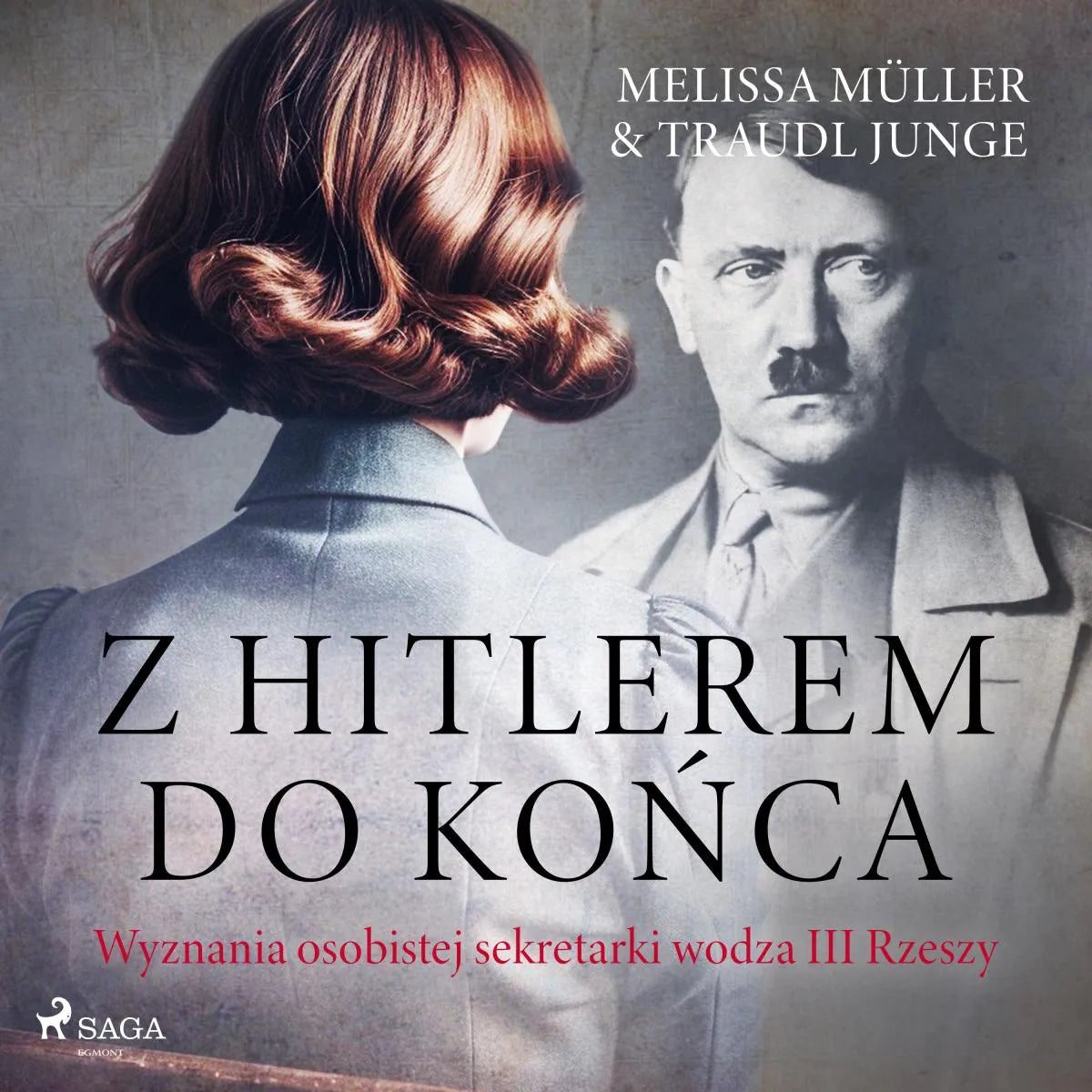Cover: Z Hitlerem do końca. Wyznania osobistej sekretarki wodza III Rzeszy (Hörbuch Download) von Traudl Junge
