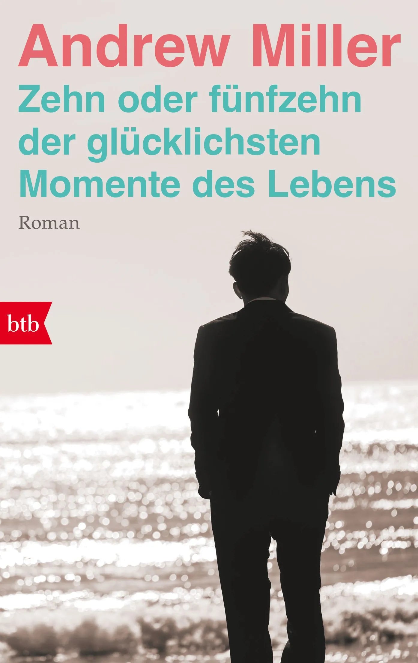 Cover: Zehn oder fünfzehn der glücklichsten Momente des Lebens (Taschenbuch) von Andrew Miller