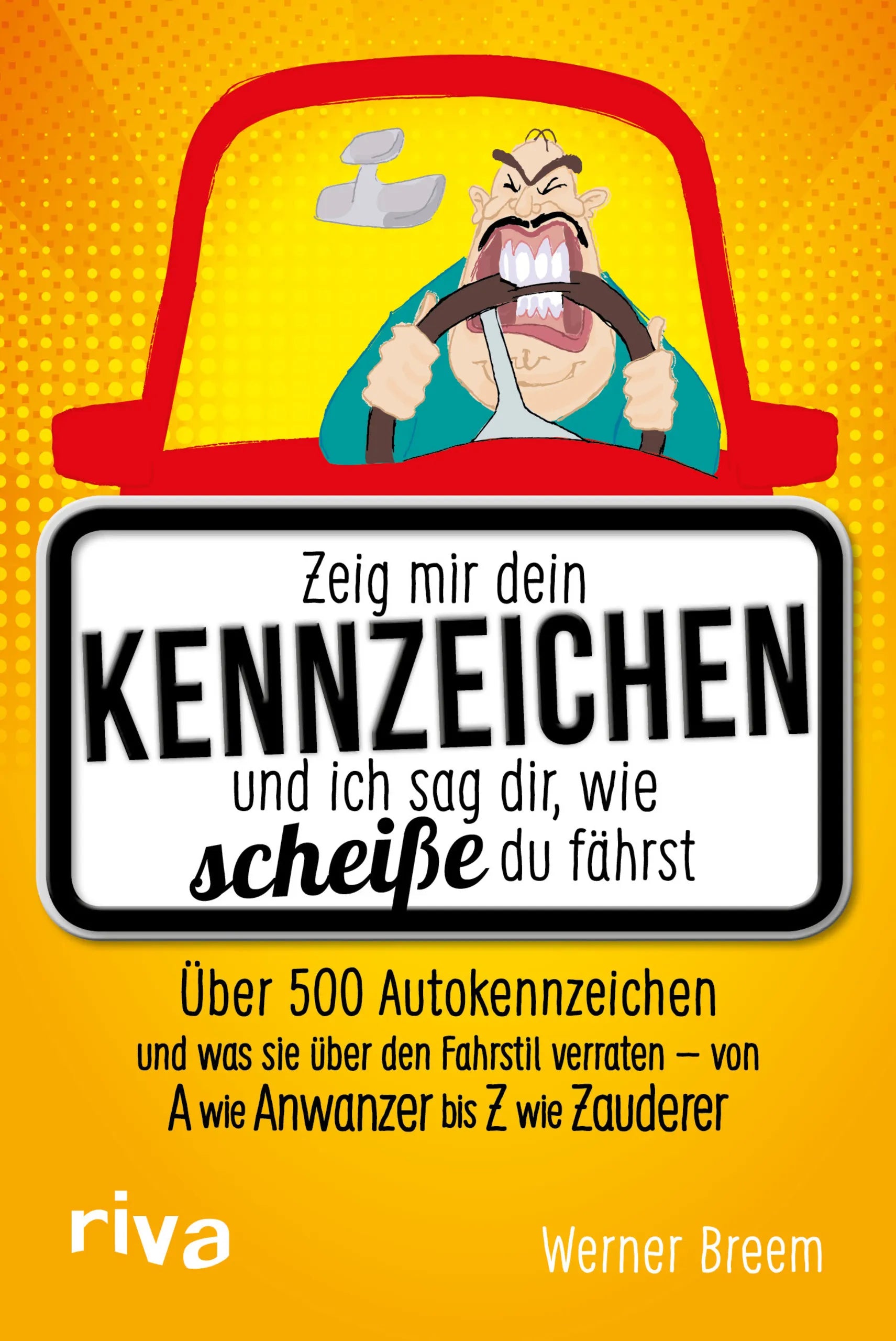 Buchcover von 'Zeig mir dein Kennzeichen und ich sag dir, wie scheiße du fährst' - Taschenbuch von Werner Breem
