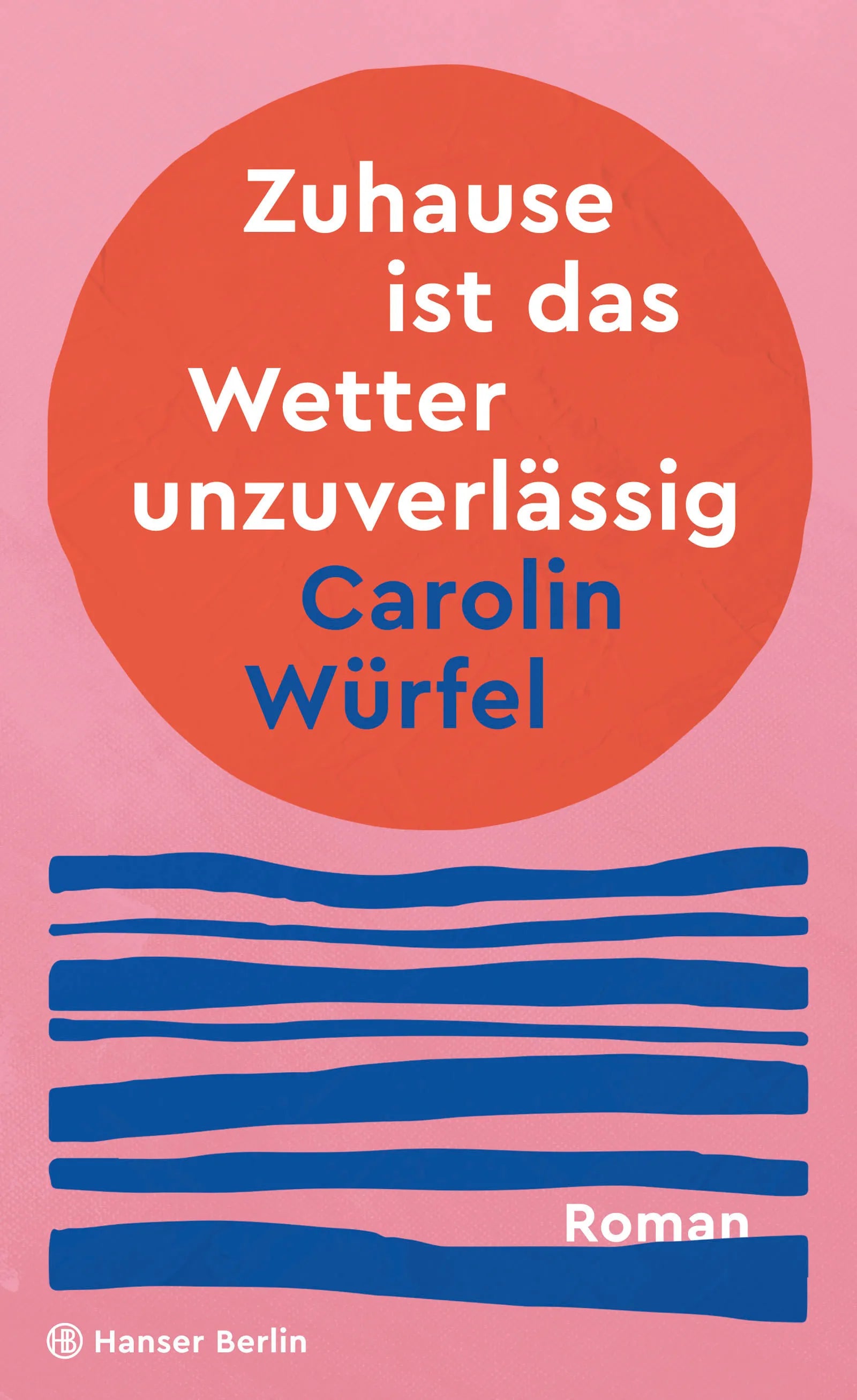 Buchcover von 'Zuhause ist das Wetter unzuverlässig' - Gebundene Ausgabe von Carolin Würfel