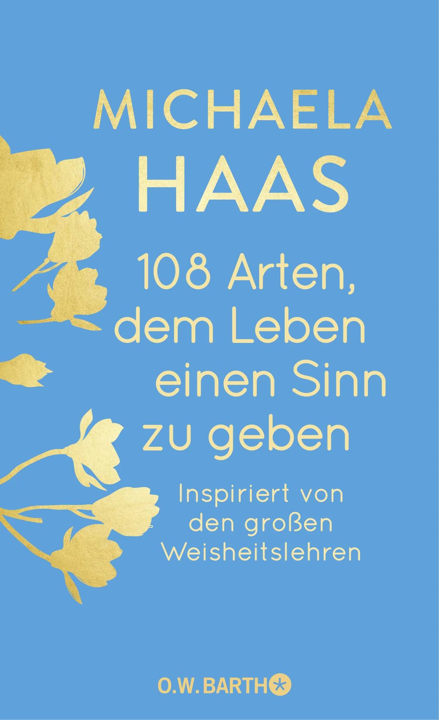 Buchcover von '108 Arten, dem Leben einen Sinn zu geben' - Gebundene Ausgabe von Michaela Haas