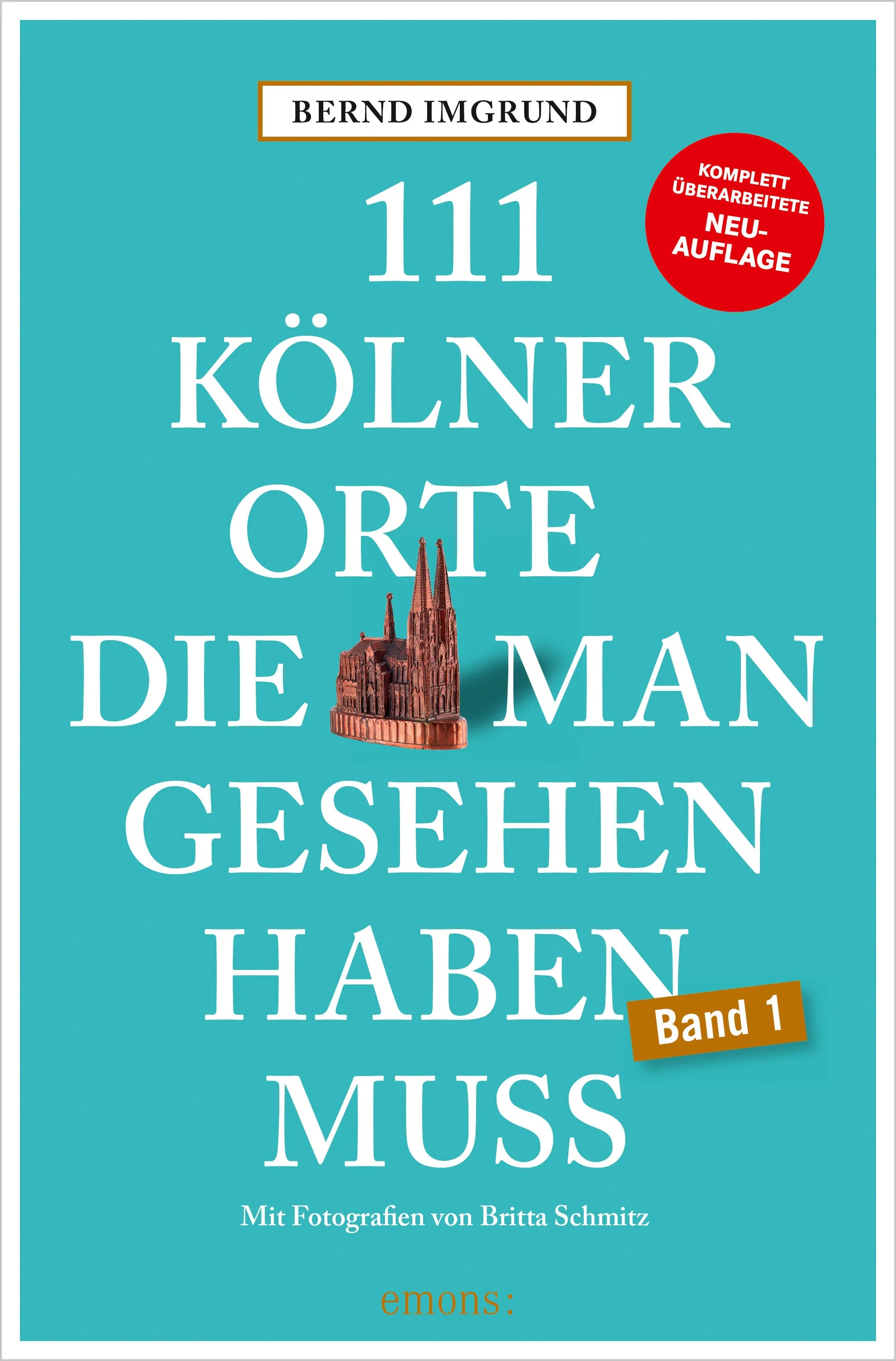 Cover: 111 Kölner Orte, die man gesehen haben muss (E-Book) von Bernd Imgrund