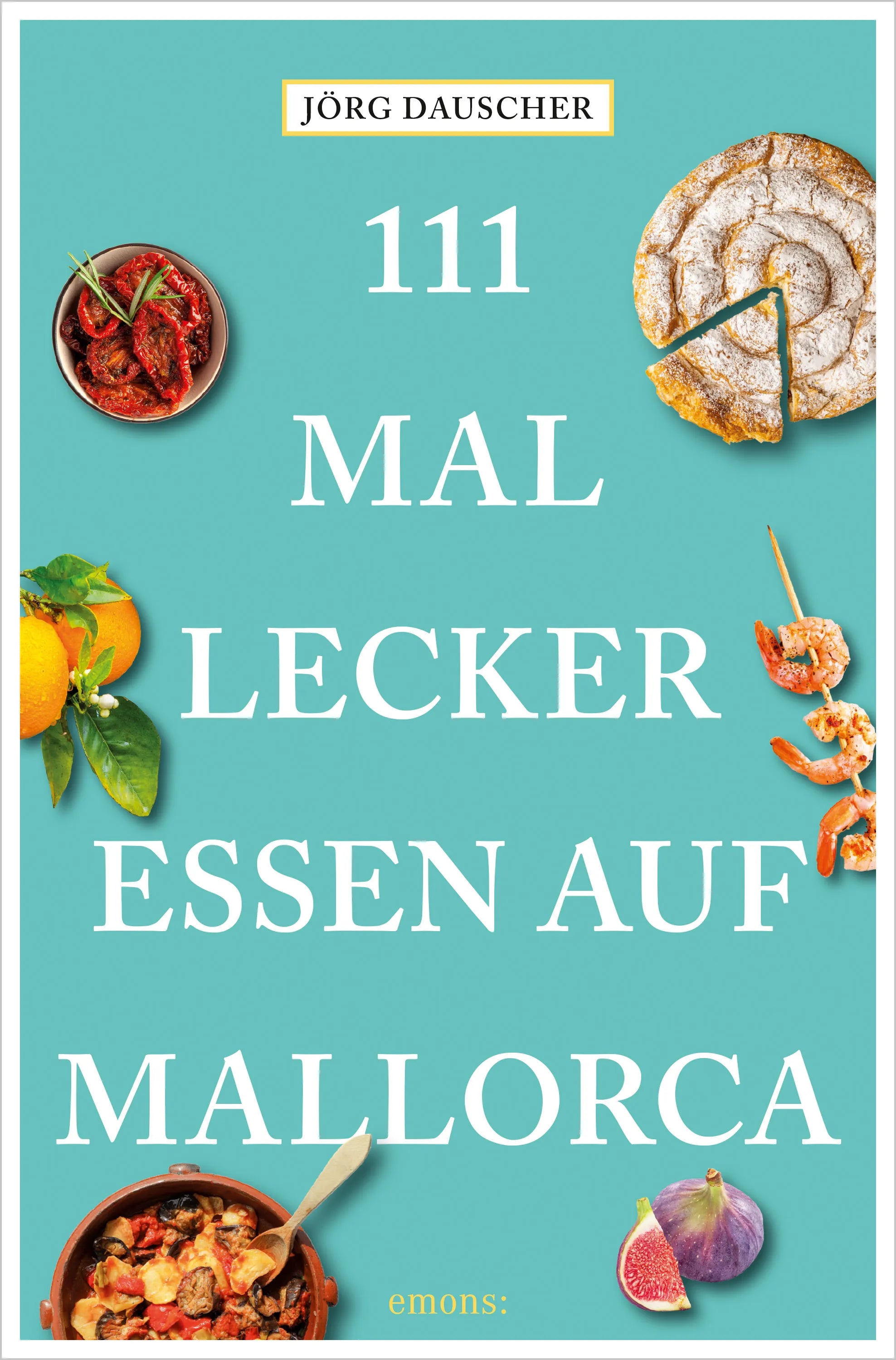 Cover: 111 Mal lecker essen auf Mallorca (E-Book) von Jörg Dauscher