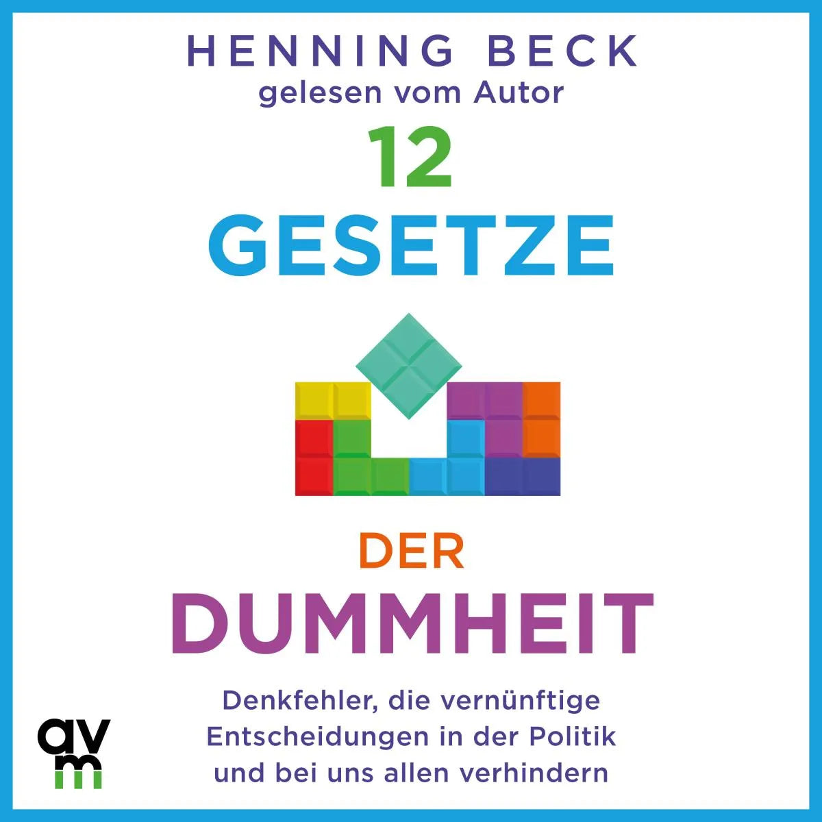 Cover: 12 Gesetze der Dummheit (Hörbuch Download) von Henning Beck