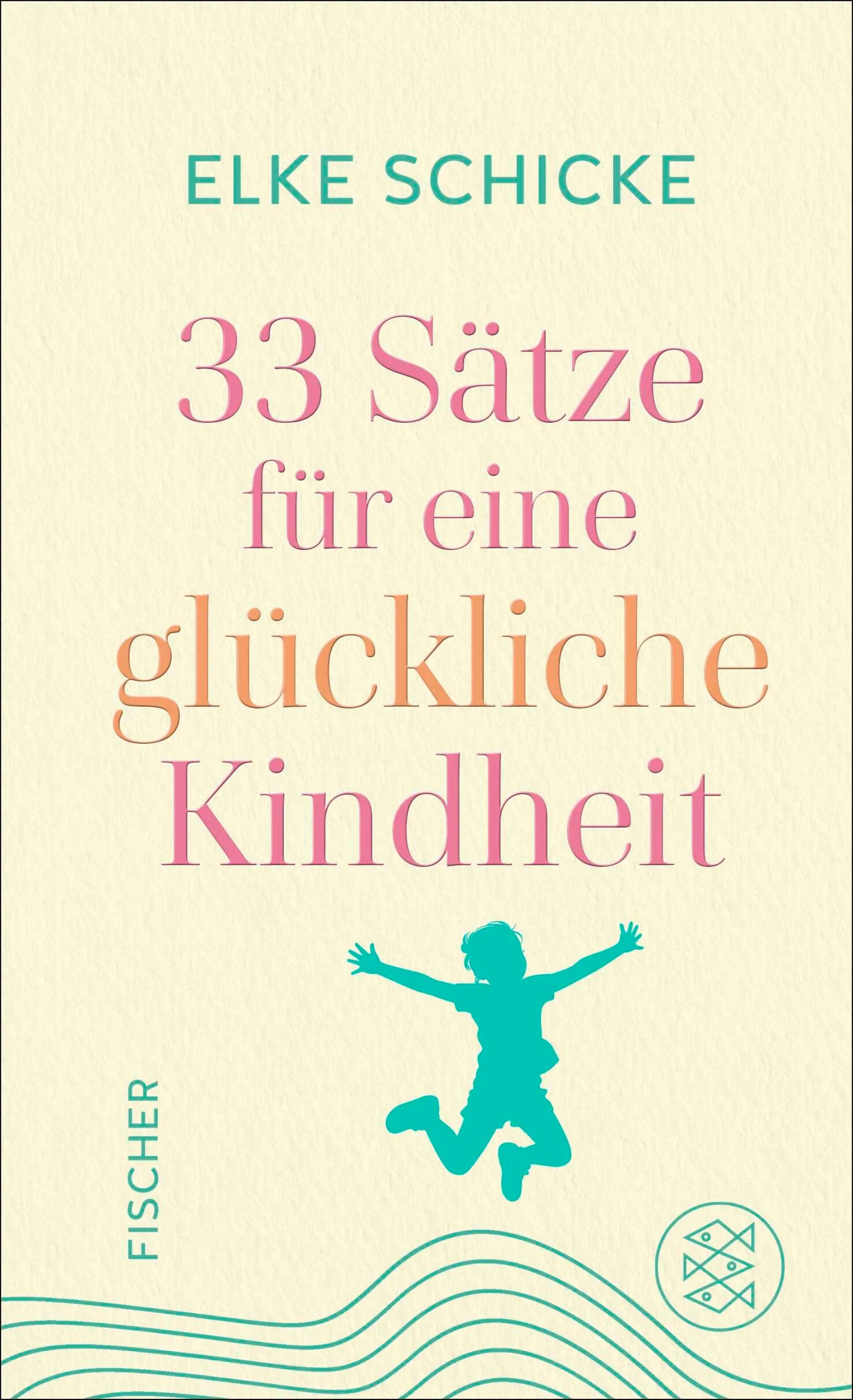 Cover: 33 Sätze für eine glückliche Kindheit (E-Book) von Elke Schicke