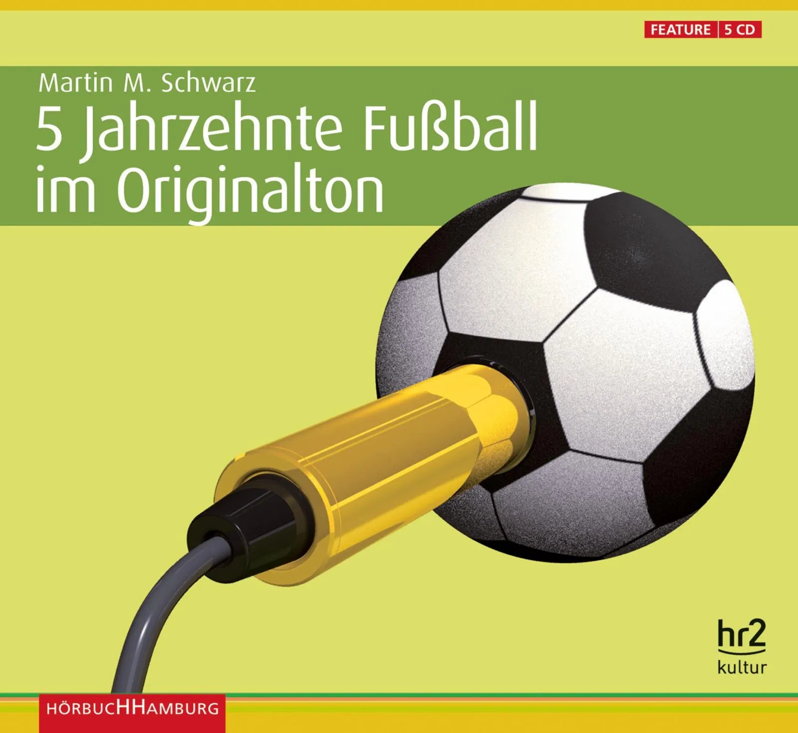Buchcover von '5 Jahrzehnte Fußball im Originalton' - Hörbuch (CD) von Martin Maria Schwarz (Hrsg.)