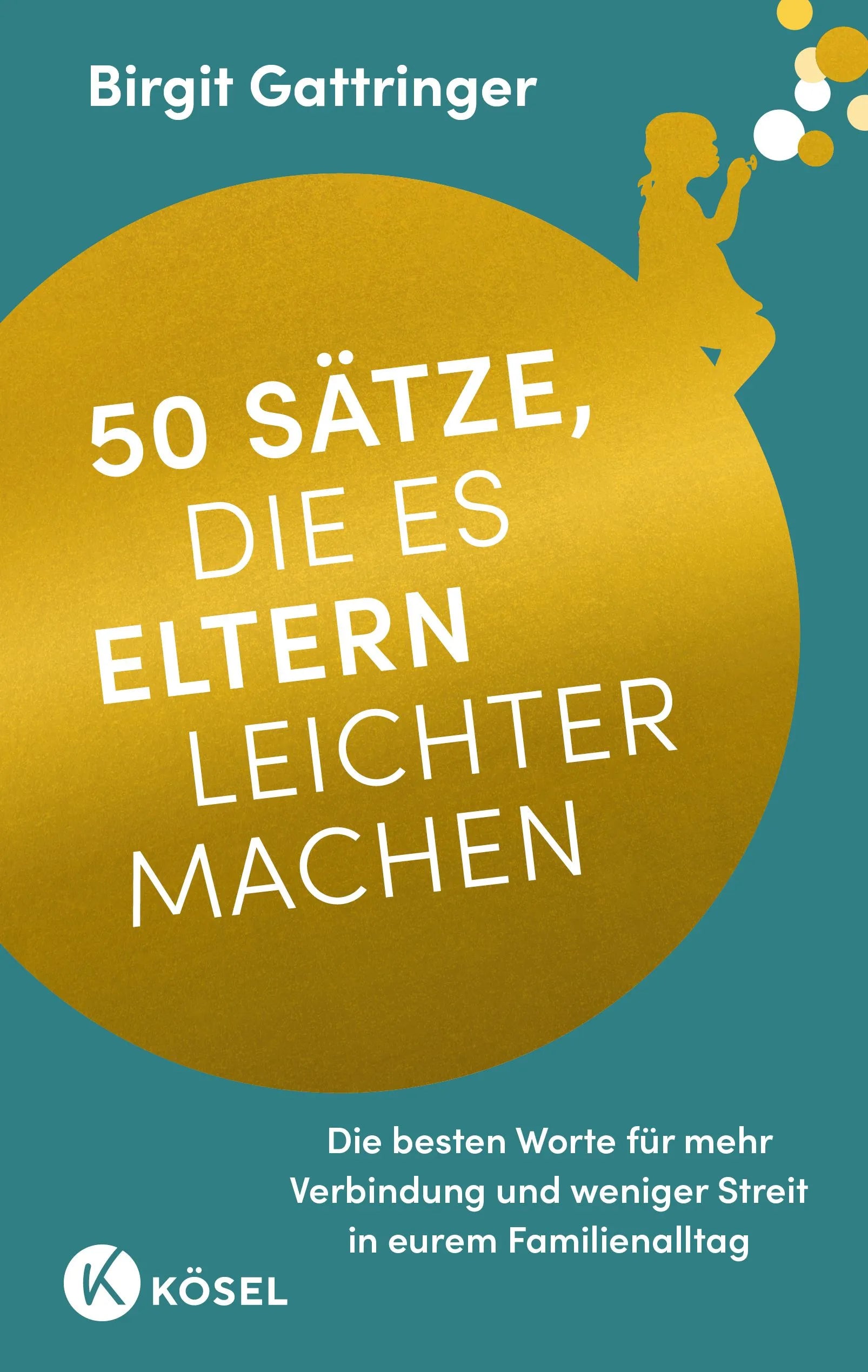 Cover: 50 Sätze, die es Eltern leichter machen (Paperback) von Birgit Gattringer