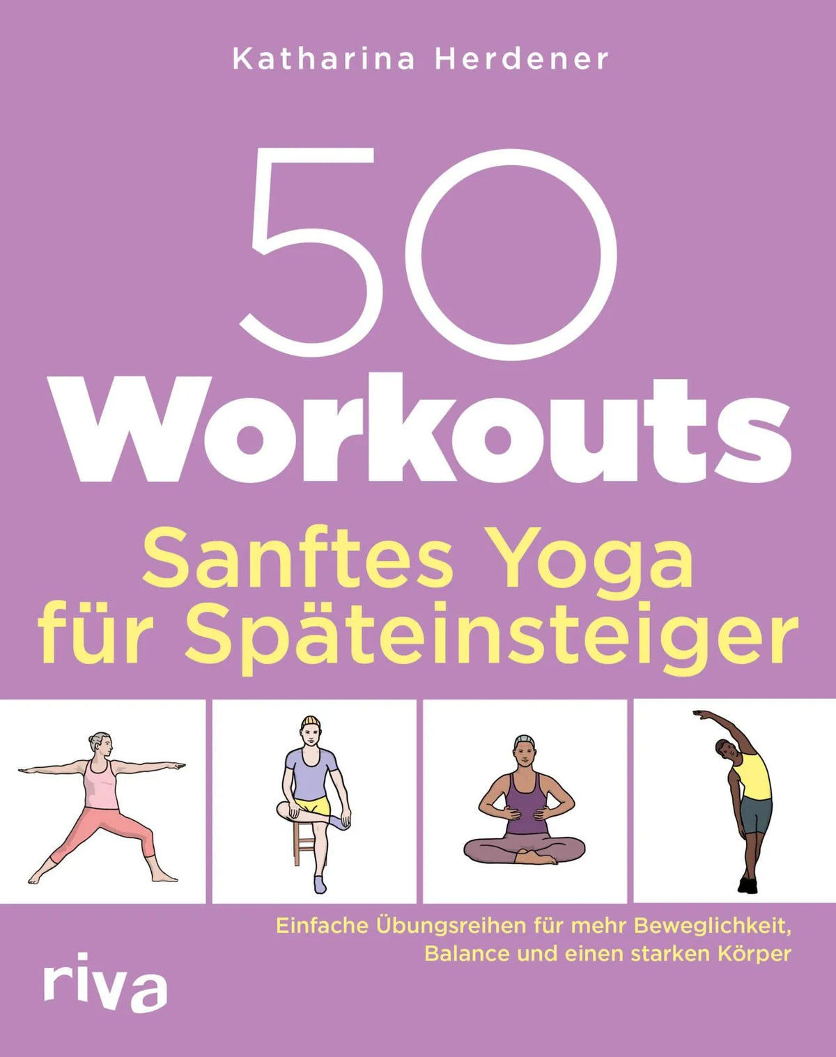 Cover: 50 Workouts – Sanftes Yoga für Späteinsteiger (Taschenbuch) von Katharina Herdener