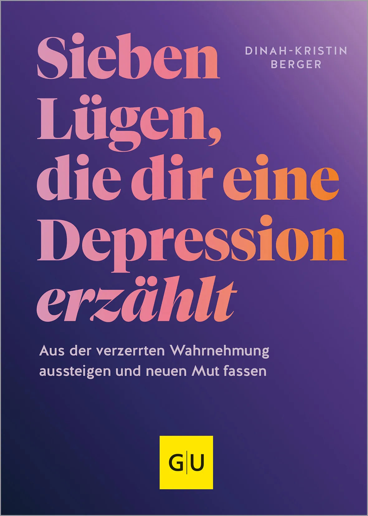 Buchcover von '7 Lügen, die dir eine Depression erzählt' - Gebundene Ausgabe von Dinah-Kristin Berger
