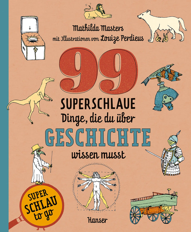 99 superschlaue Dinge, die du über Geschichte wissen musst