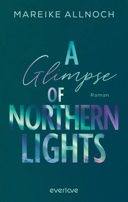 Cover: A Glimpse of Northern Lights (E-Book) von Mareike Allnoch