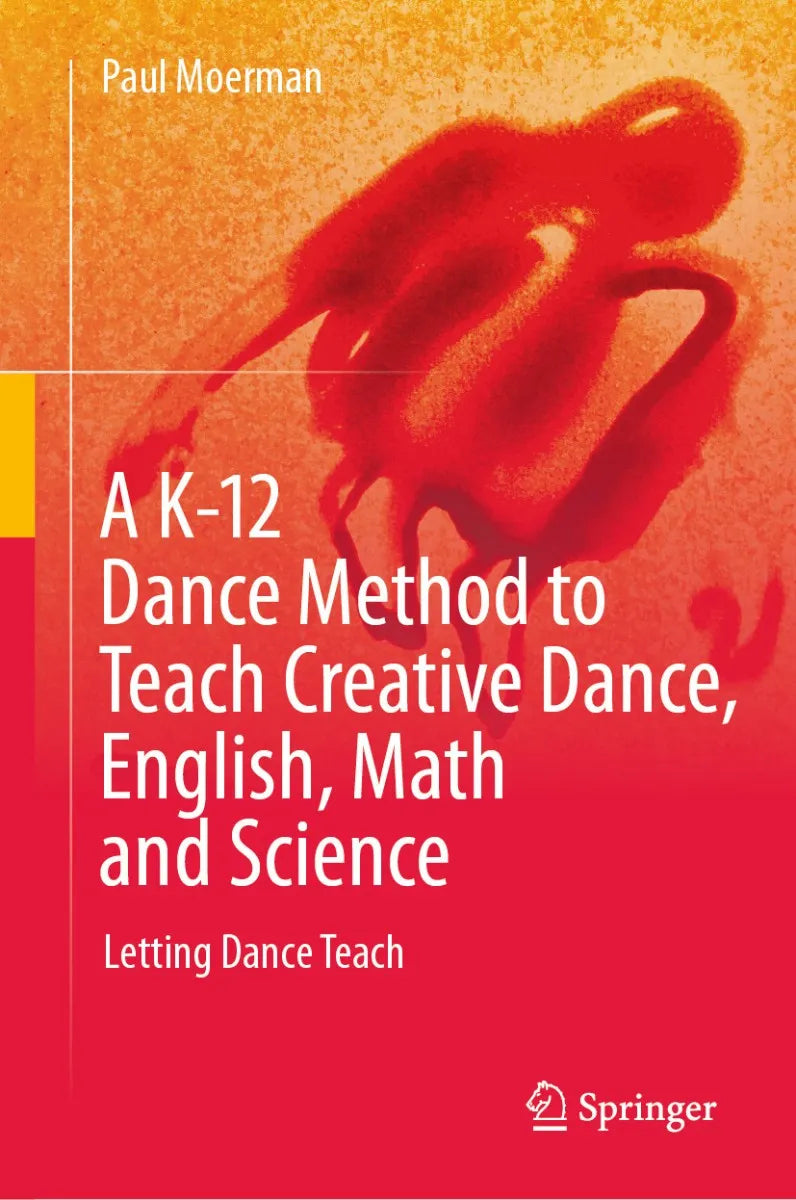 Cover: A K-12 Dance Method to Teach Creative Dance, English, Math and Science (E-Book) von Paul Moerman