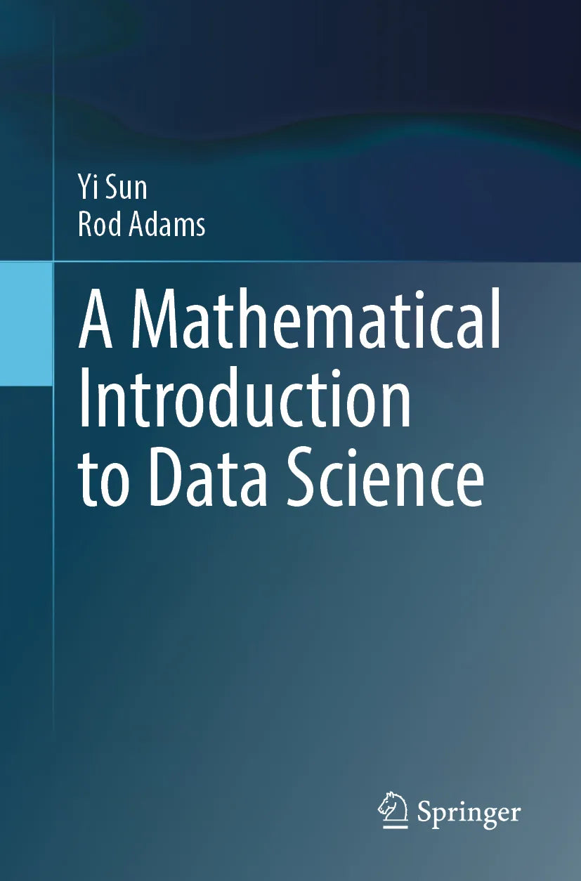 Cover: A Mathematical Introduction to Data Science (E-Book) von Yi Sun