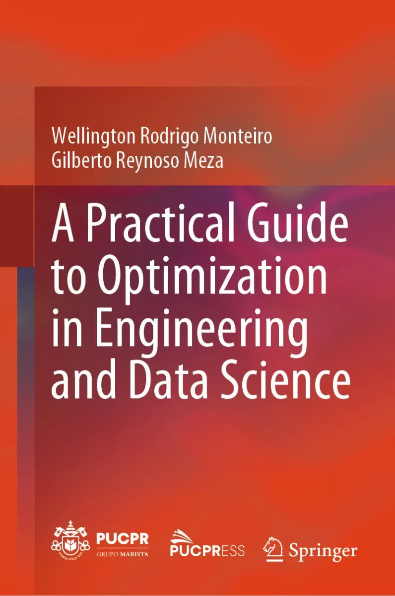 Cover: A Practical Guide to Optimization in Engineering and Data Science (E-Book) von Wellington Rodrigo Monteiro