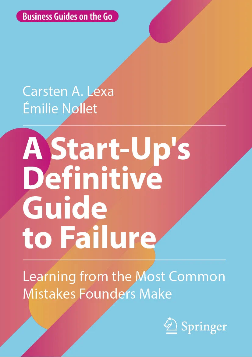 Cover: A Start-Up's Definitive Guide to Failure (E-Book) von Carsten A. Lexa