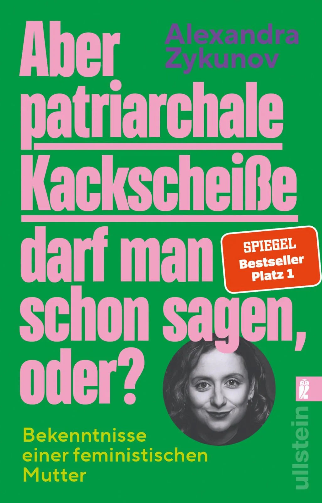 Cover: Aber patriarchale Kackscheiße darf man schon sagen, oder? (Taschenbuch) von Alexandra Zykunov