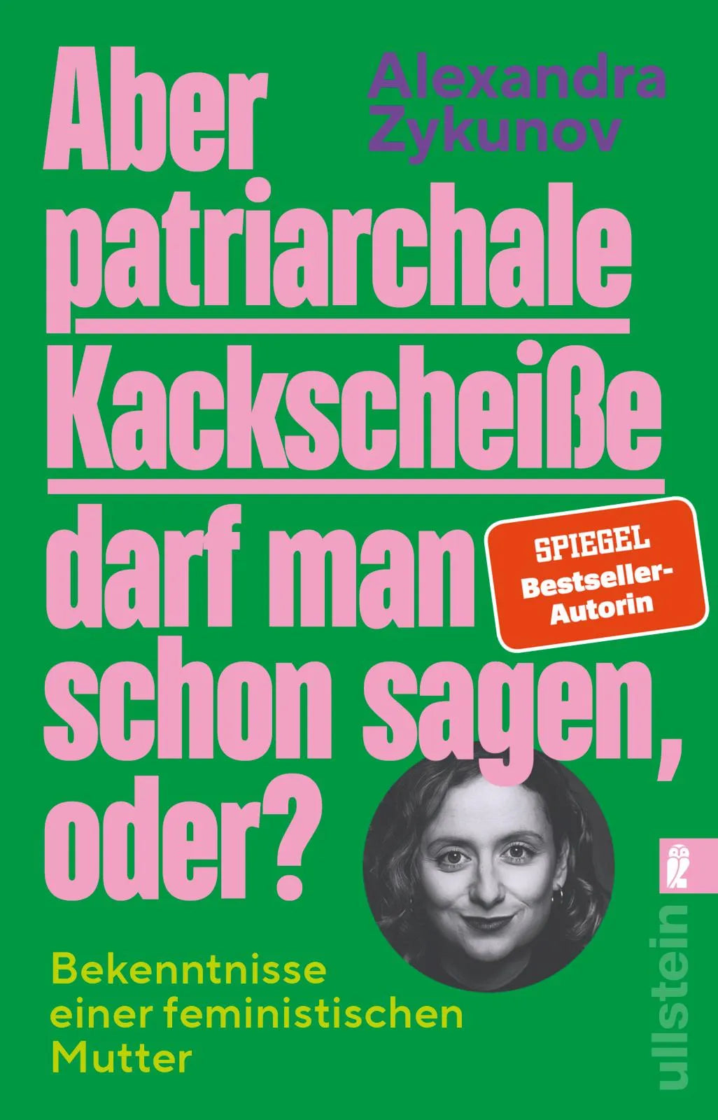 Buchcover von 'Aber patriarchale Kackscheiße darf man schon sagen, oder?' - Taschenbuch von Alexandra Zykunov