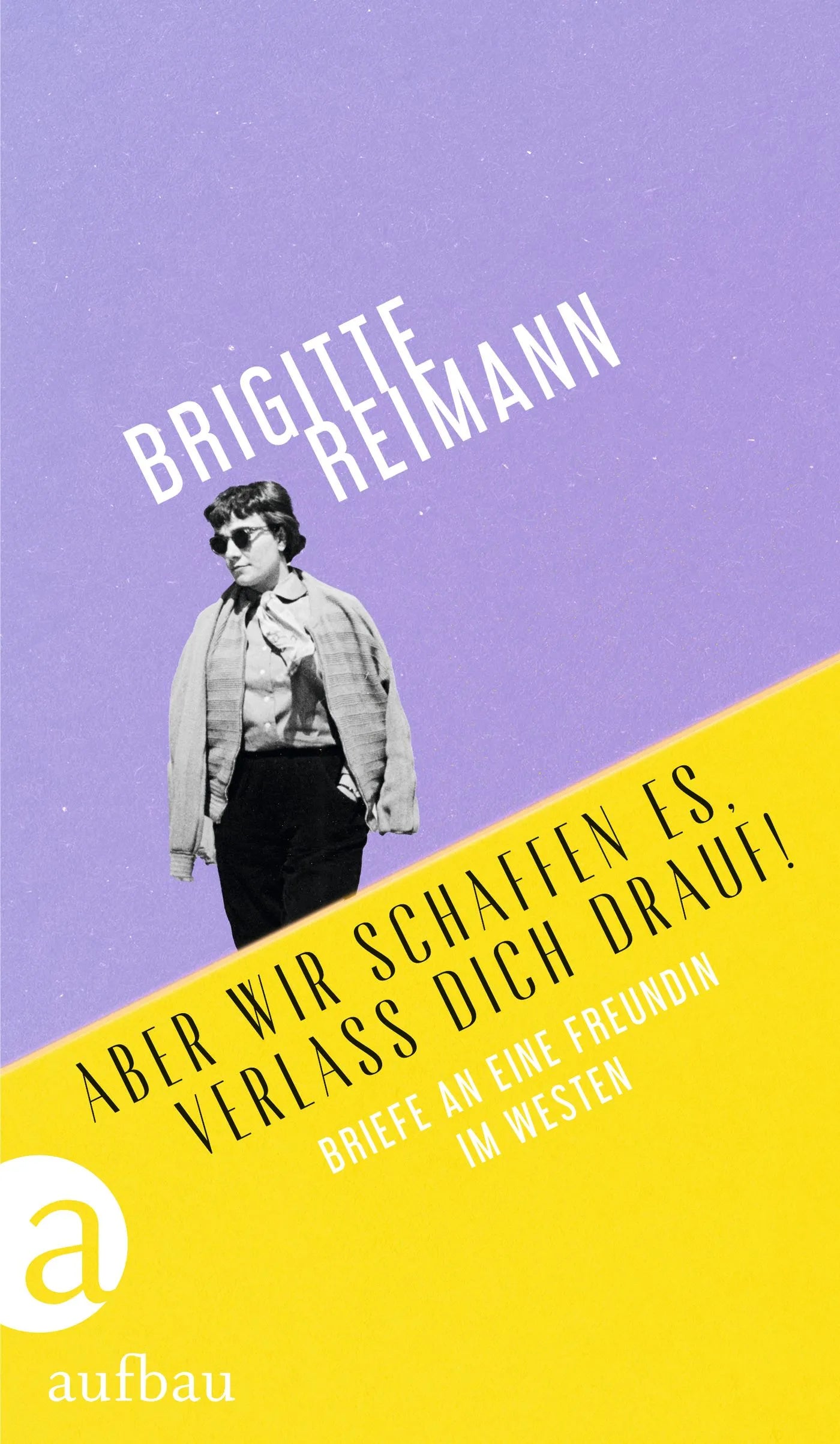 Buchcover von 'Aber wir schaffen es, verlass Dich drauf!' - Gebundene Ausgabe von Brigitte Reimann