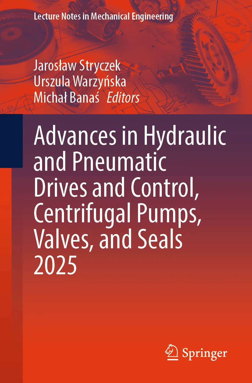 Cover: Advances in Hydraulic and Pneumatic Drives and Control, Centrifugal Pumps, Valves, and Seals 2025 (E-Book)