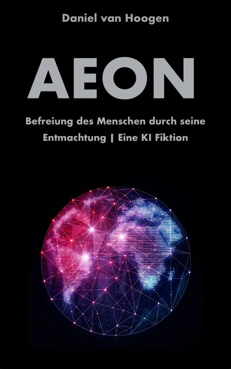 Cover: AEON | Befreiung des Menschen durch seine Entmachtung (E-Book) von Daniel van Hoogen