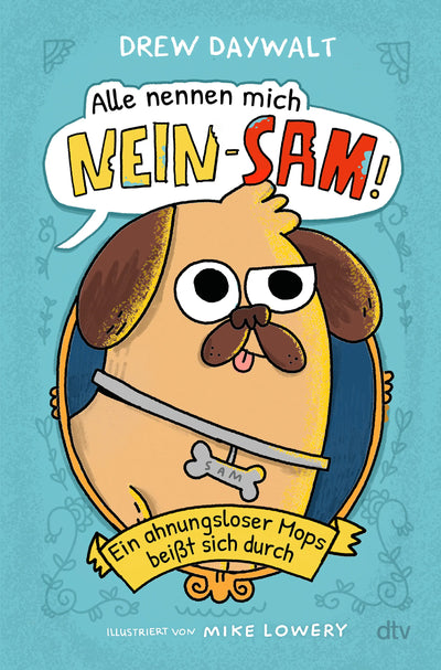 Alle nennen mich Nein-Sam – Ein ahnungsloser Mops beißt sich durch