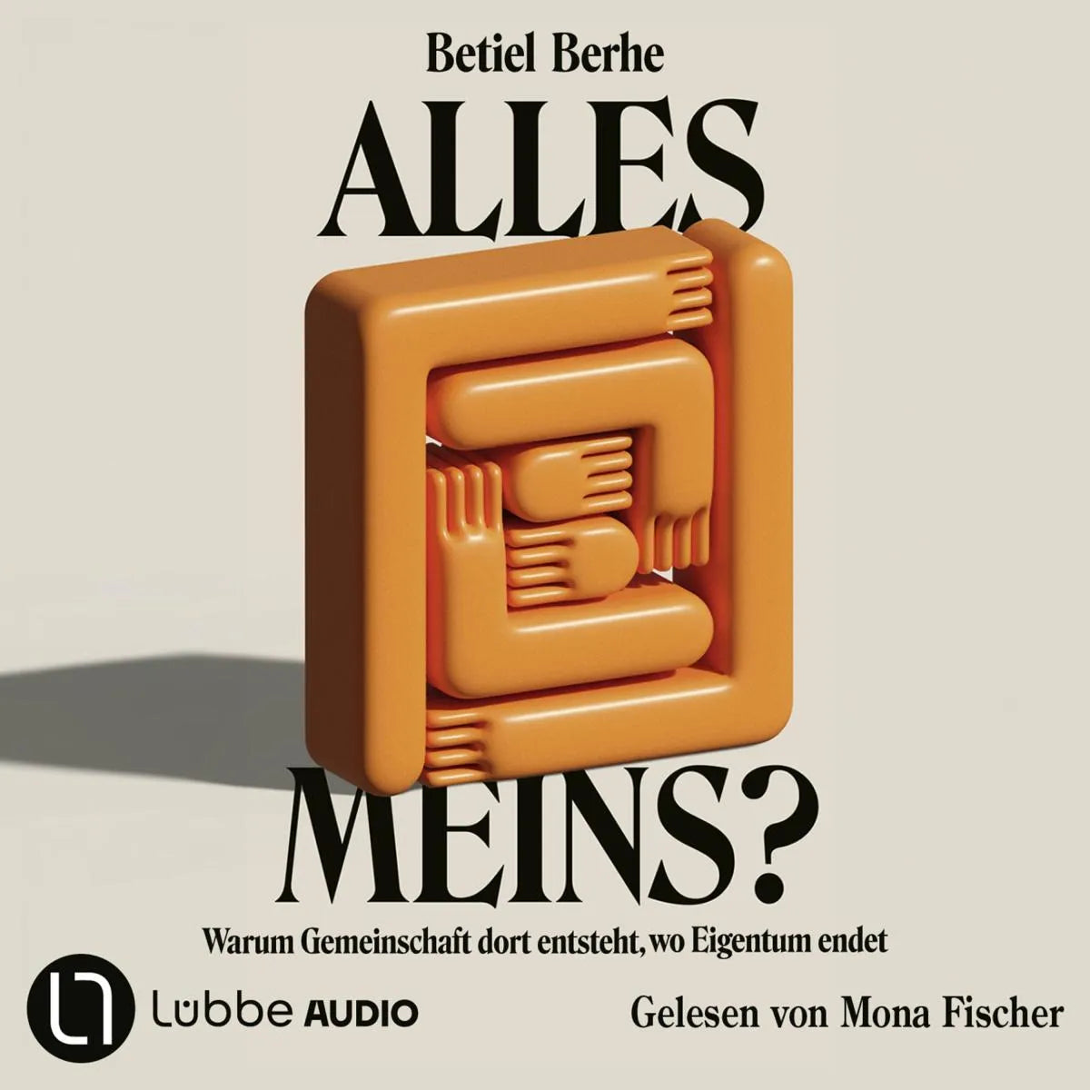 Cover: Alles meins? - Warum Gemeinschaft dort entsteht, wo Eigentum endet (Hörbuch Download) von Betiel Berhe