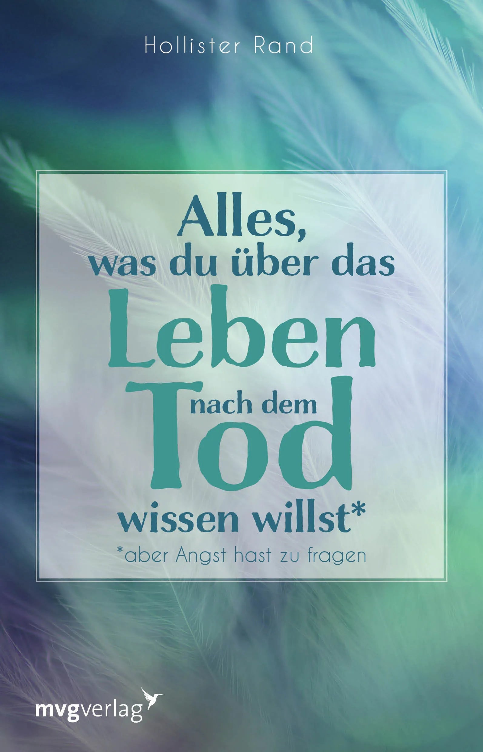 Buchcover von 'Alles, was du über das Leben nach dem Tod wissen willst' - Taschenbuch von Hollister Rand