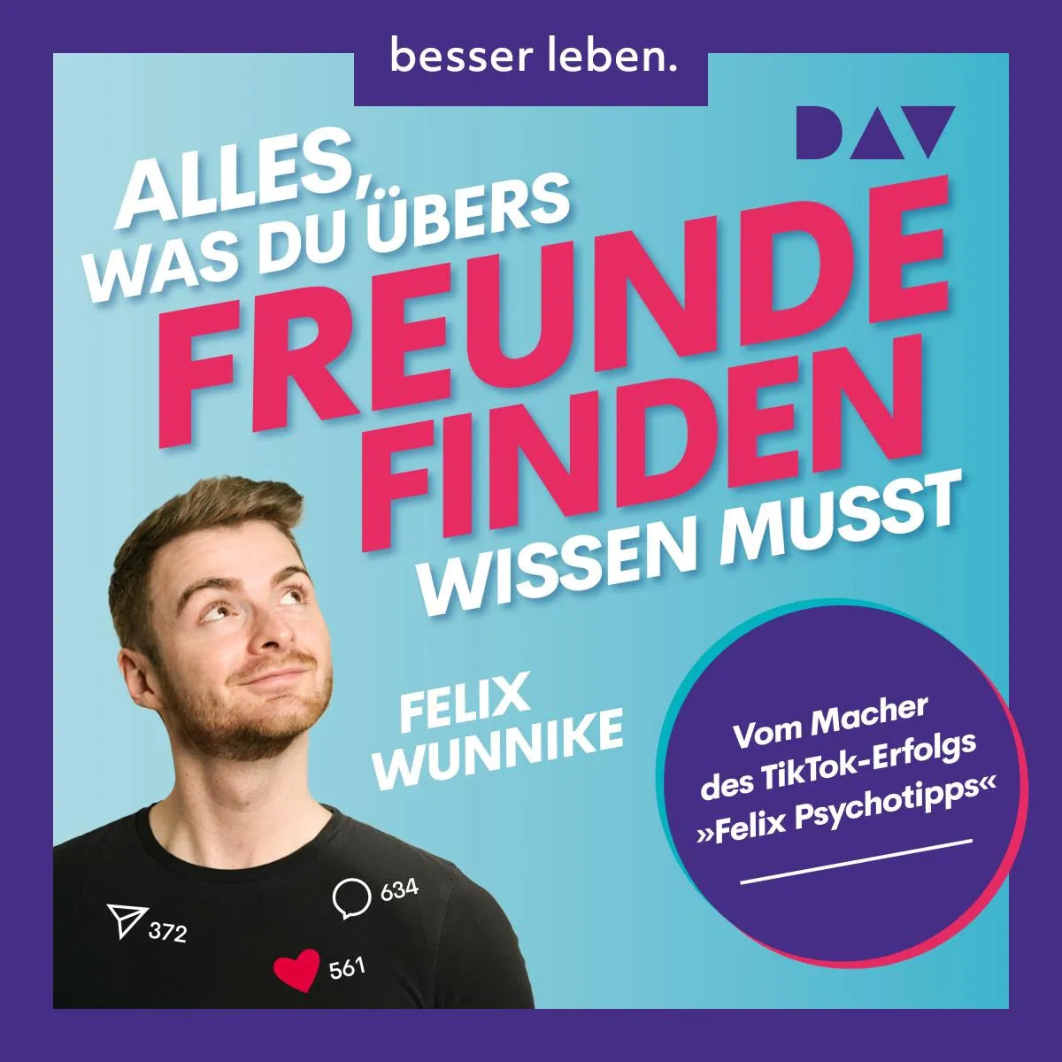 Cover: Alles, was du übers Freundefinden wissen musst. Vom Macher des TikTok-Erfolgs »Felix.Psychotipps« (Hörbuch Download) von Felix Wunnike