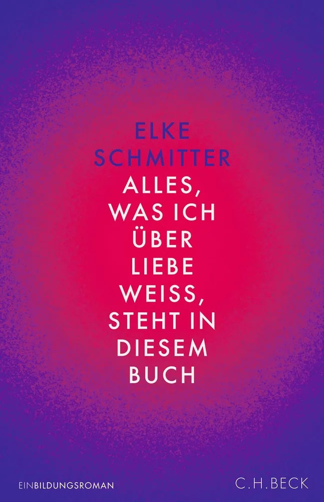 Cover: Alles, was ich über Liebe weiß, steht in diesem Buch (E-Book) von Elke Schmitter