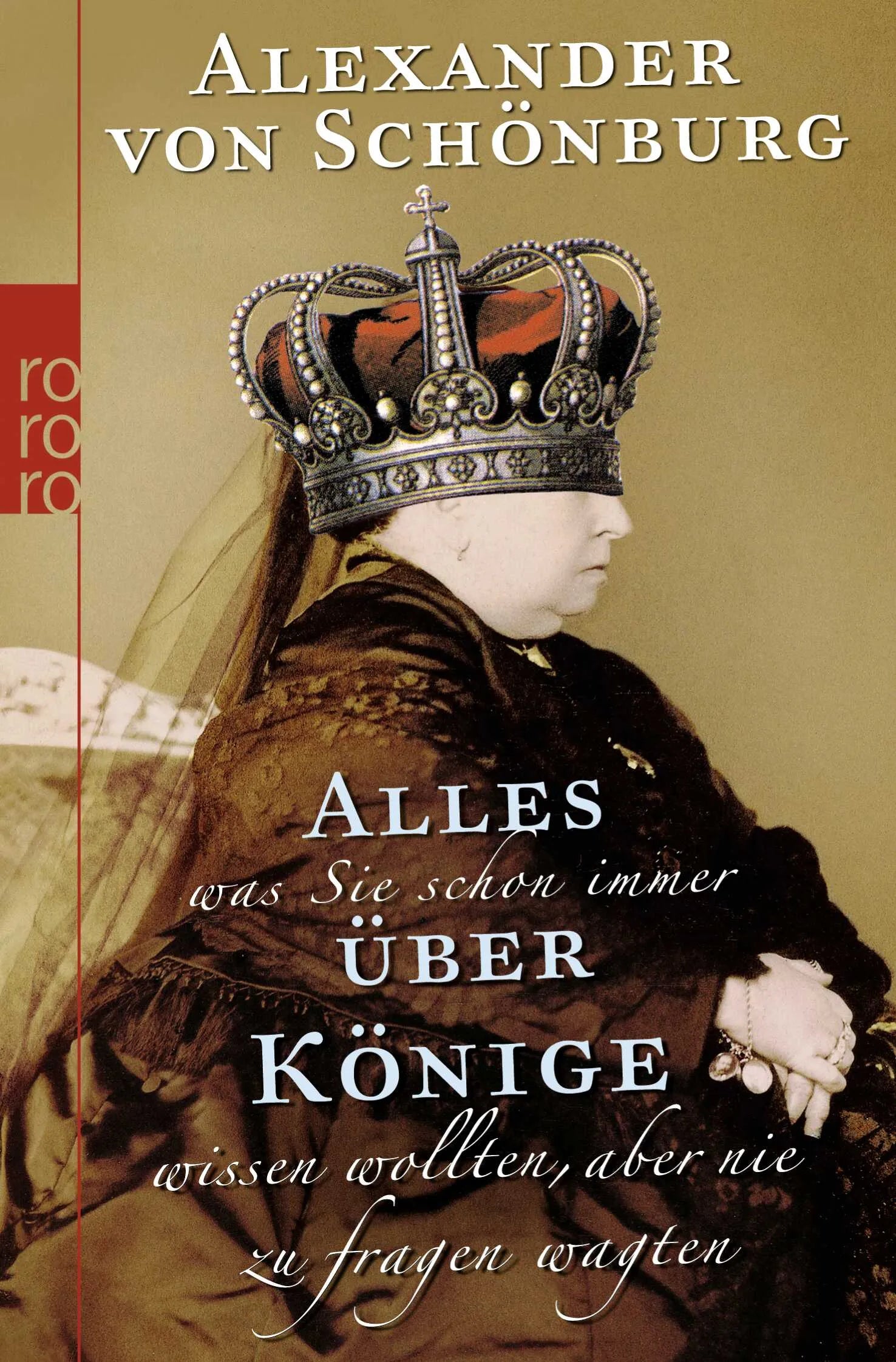 Buchcover von 'Alles, was Sie schon immer über Könige wissen wollten, aber nie zu fragen wagten' - Taschenbuch von Alexander Graf von Schönburg