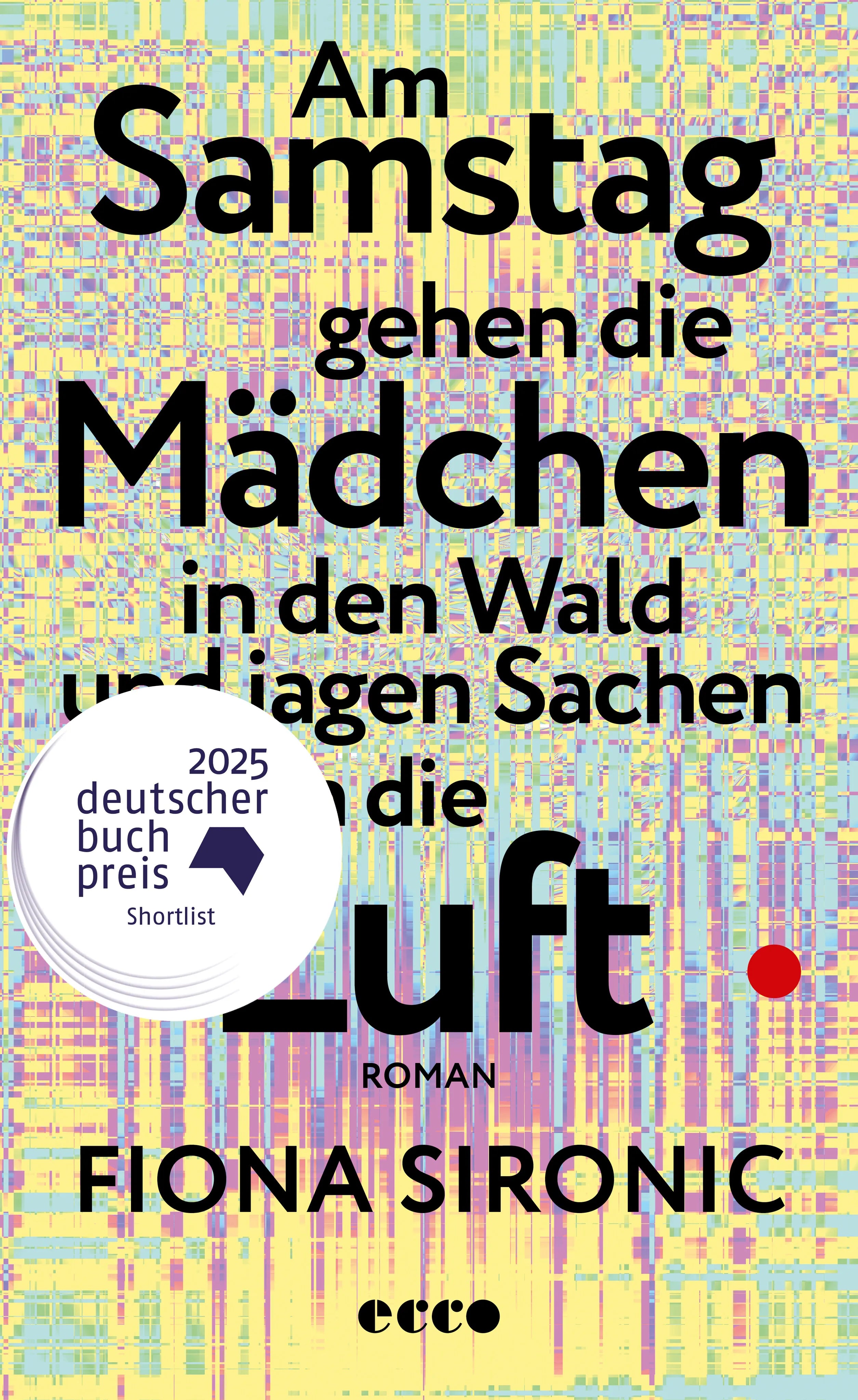 Cover: Am Samstag gehen die Mädchen in den Wald und jagen Sachen in die Luft (Hardcover) von Fiona Sironic