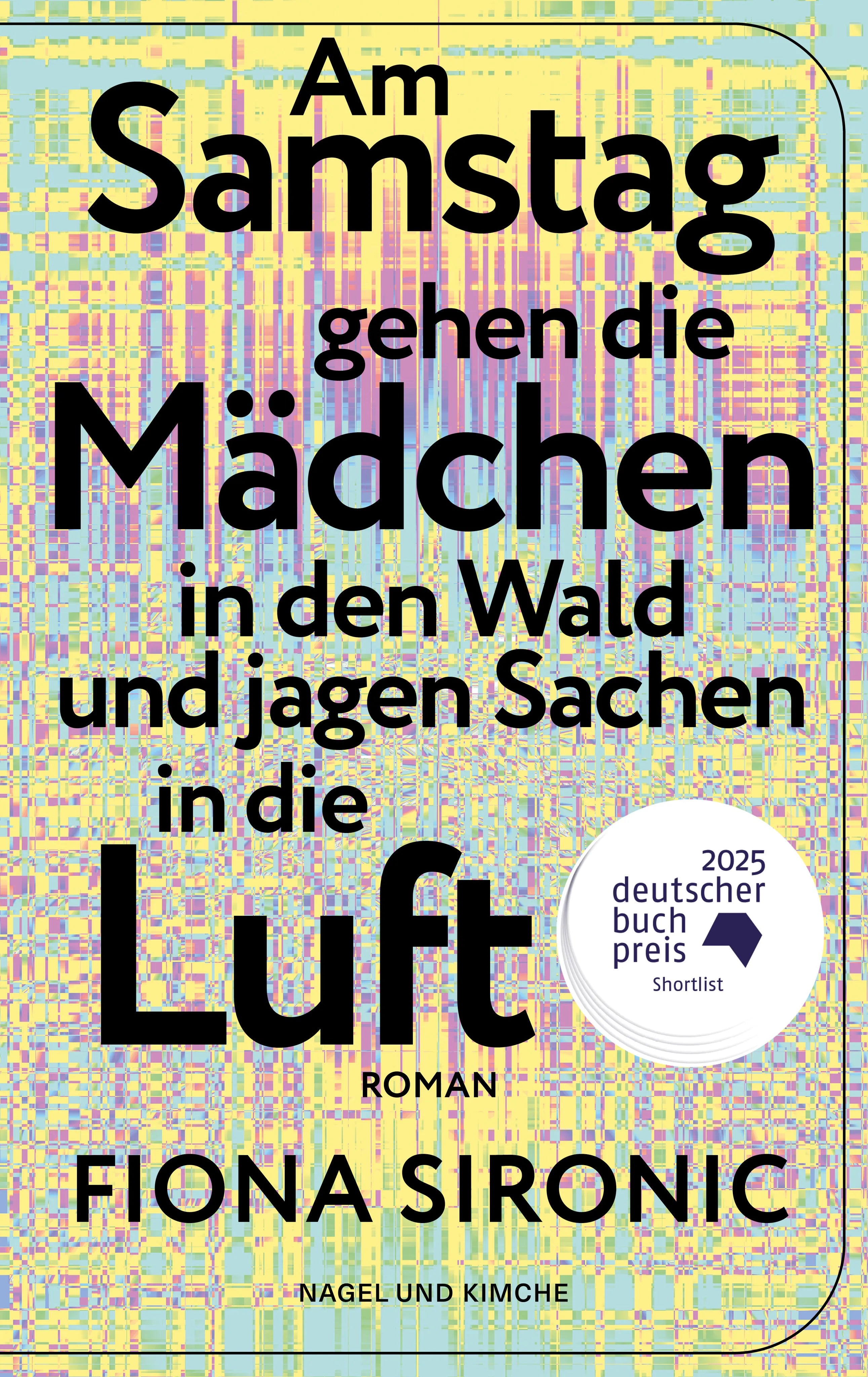 Cover: Am Samstag gehen die Mädchen in den Wald und jagen Sachen in die Luft (Taschenbuch) von Fiona Sironic