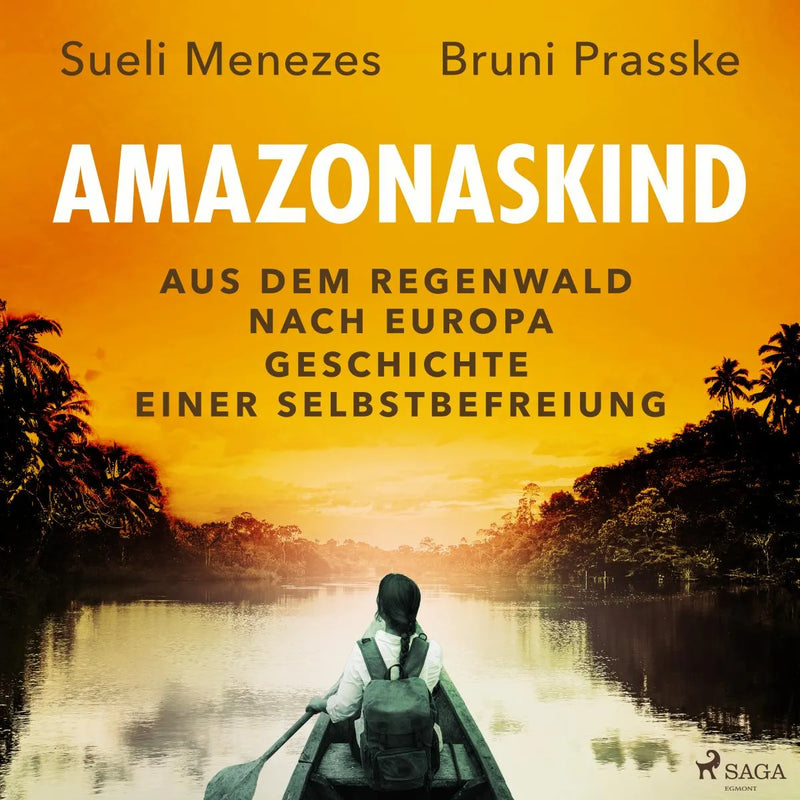Amazonaskind - Aus dem Regenwald nach Europa. Geschichte einer Selbstbefreiung