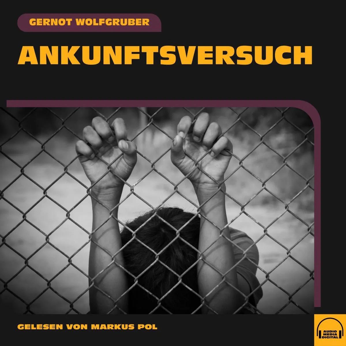 Cover: Ankunftsversuch (Hörbuch Download) von Gernot Wolfgruber