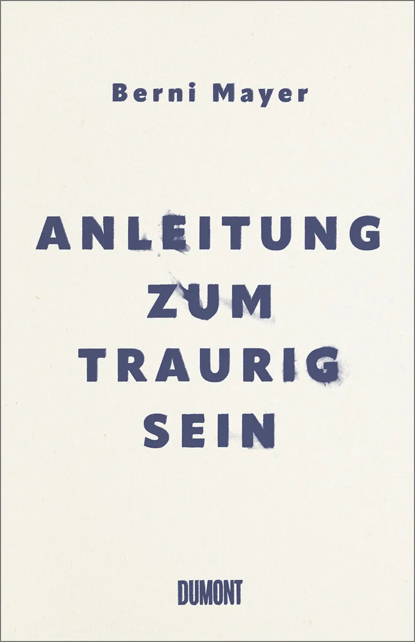 Buchcover von 'Anleitung zum Traurigsein' - Gebundene Ausgabe von Berni Mayer