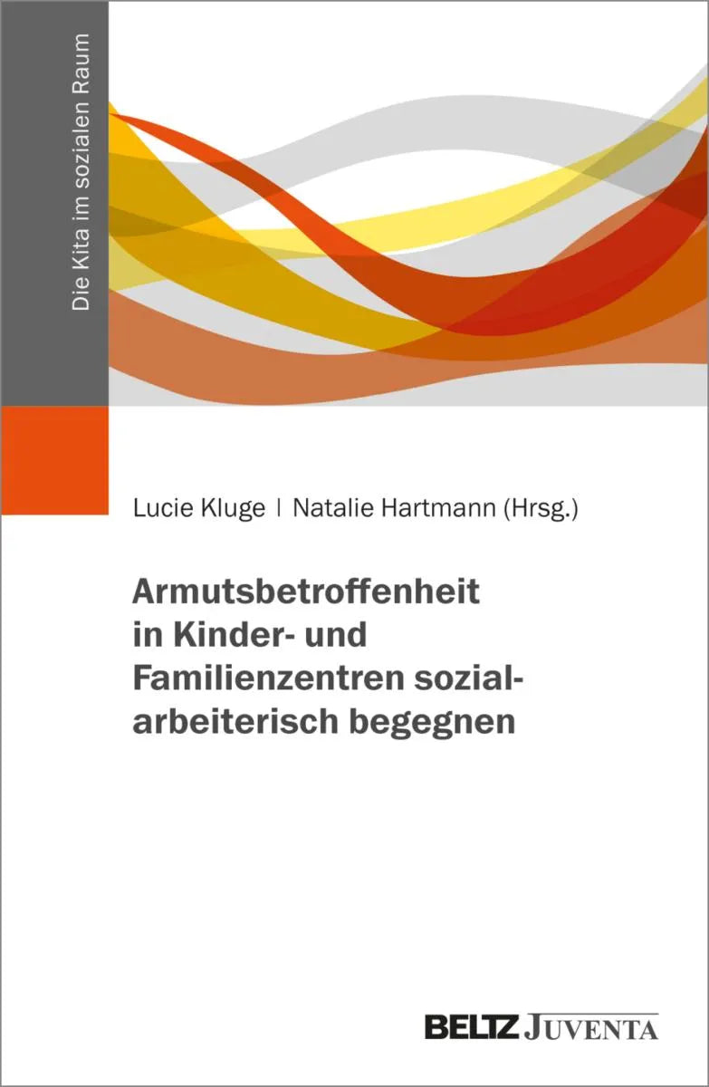 Cover: Armutsbetroffenheit in Kinder- und Familienzentren sozialarbeiterisch begegnen (E-Book) von Lucie Kluge