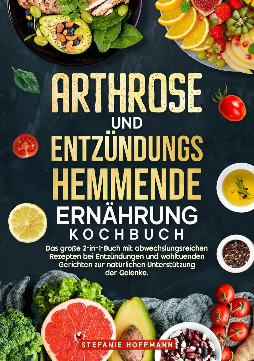 Cover: Arthrose und Entzündungshemmende Ernährung Kochbuch (E-Book) von Stefanie Hoffmann