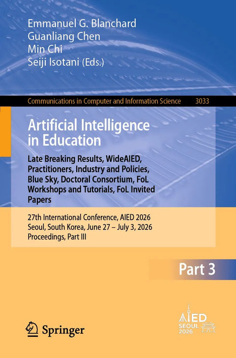 Artificial Intelligence in Education. Late Breaking Results, WideAIED, Practitioners, Industry and Policies, Blue Sky, Doctoral Consortium, FoL Workshops and Tutorials, FoL Invited Papers