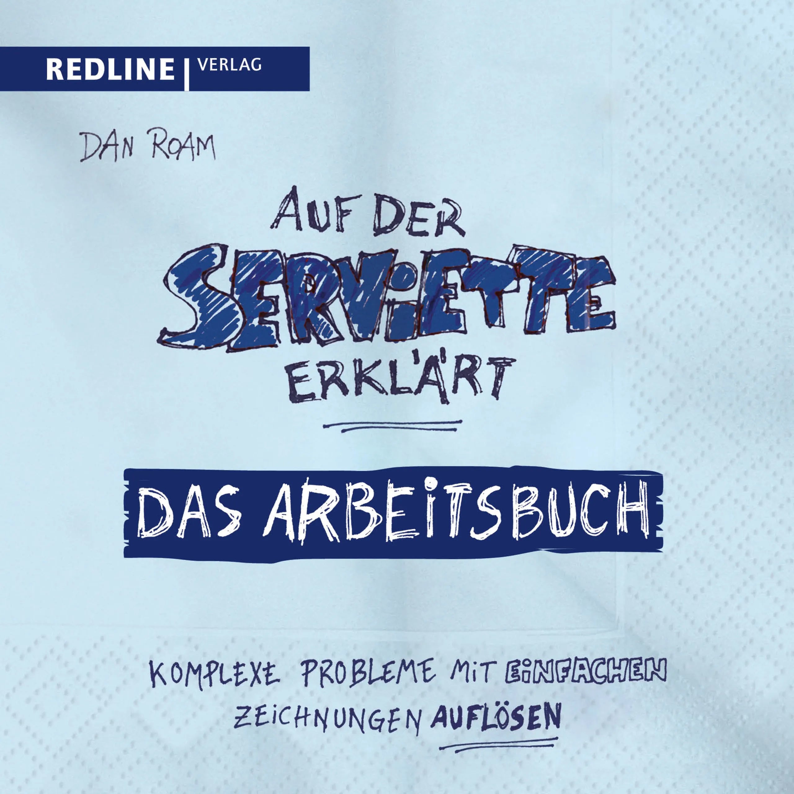 Buchcover von 'Auf der Serviette erklärt - Arbeitsbuch' - Taschenbuch von Dan Roam
