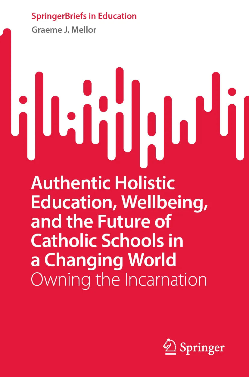 Cover: Authentic Holistic Education, Wellbeing, and the Future of Catholic Schools in a Changing World (E-Book) von Graeme J. Mellor