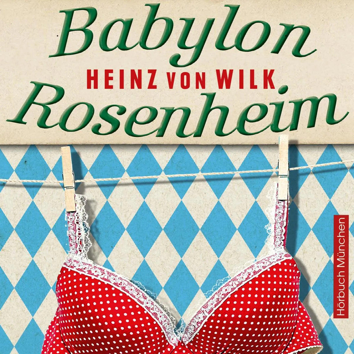 Cover: Babylon Rosenheim (Hörbuch Download) von Heinz von Wilk
