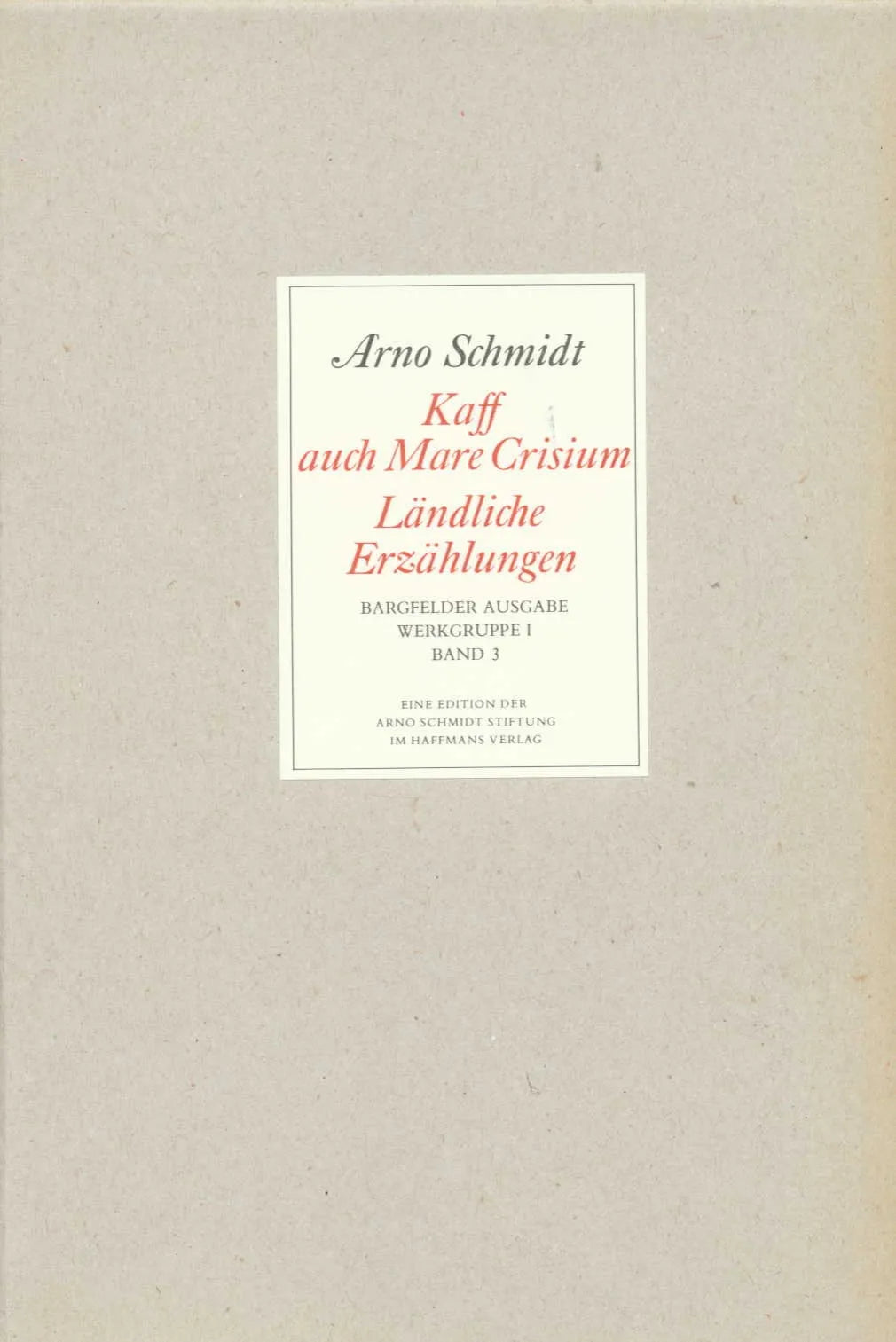 Buchcover von 'Bargfelder Ausgabe. Werkgruppe I. Romane, Erzählungen, Gedichte, Juvenilia' - Gebundene Ausgabe von Arno Schmidt