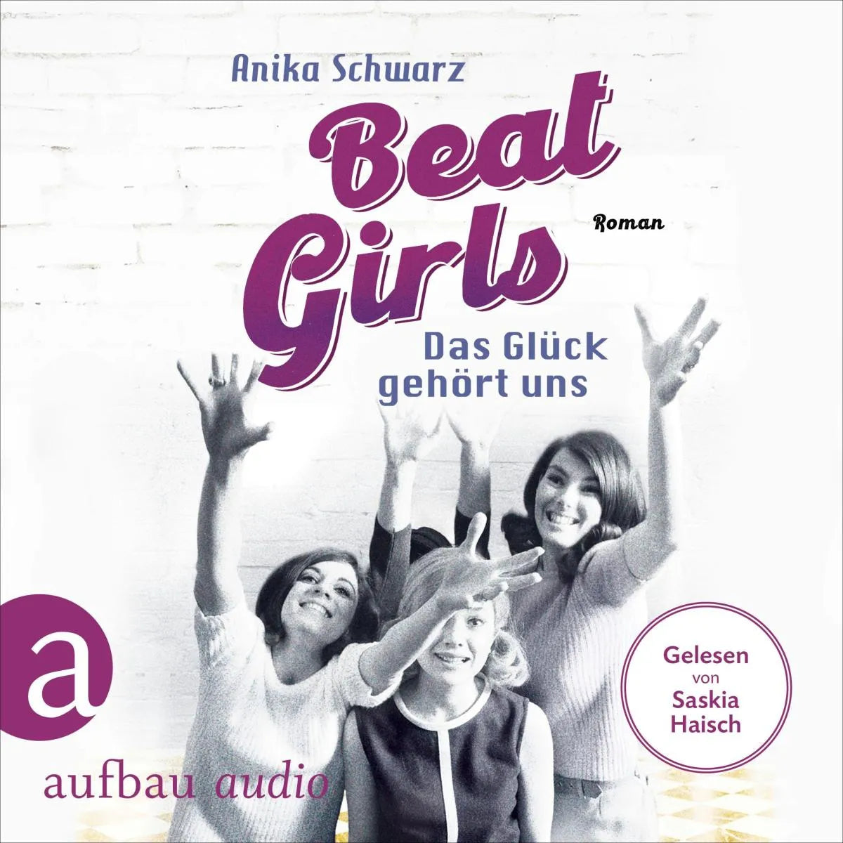 Cover: Beat Girls - Das Glück gehört uns (Hörbuch Download) von Anika Schwarz