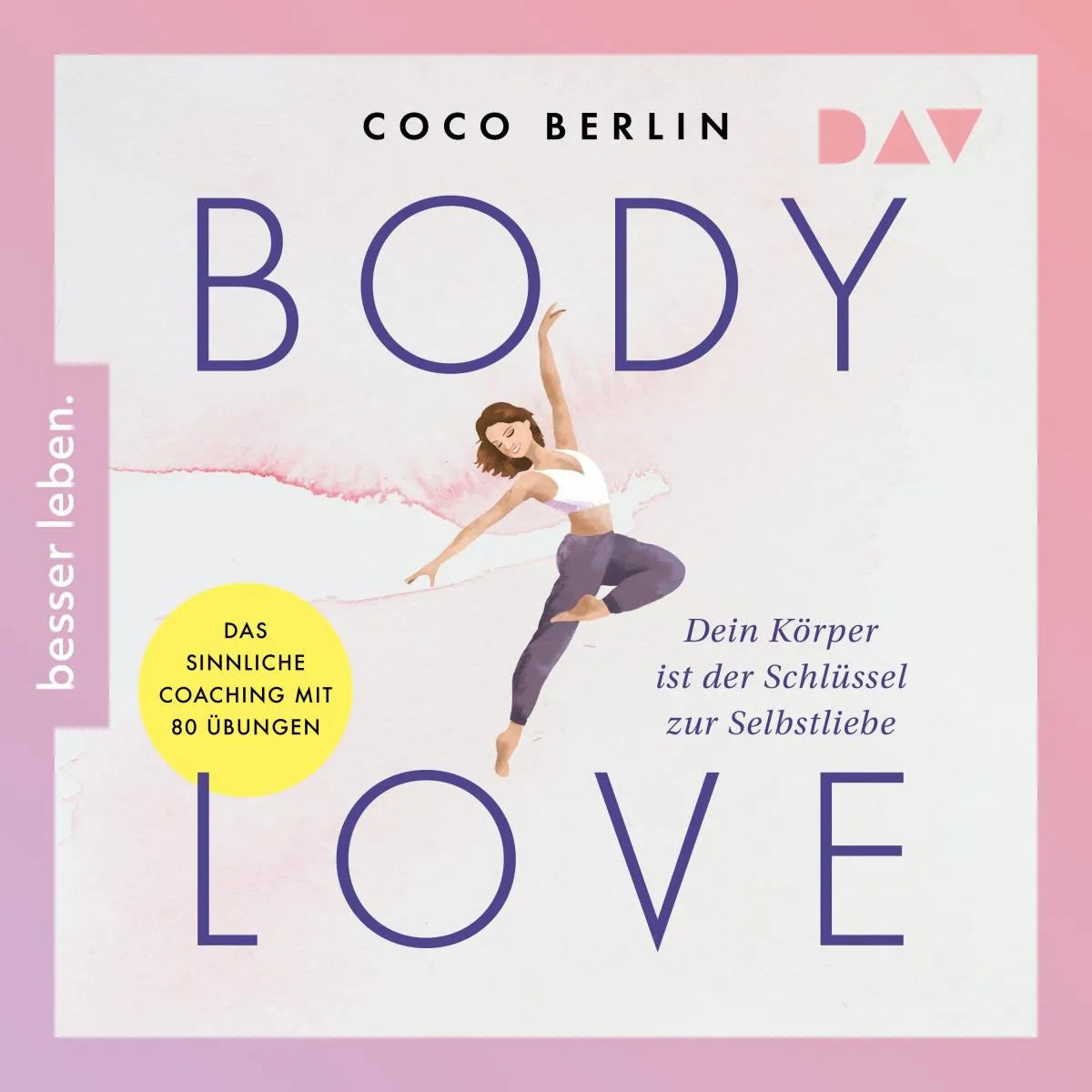 Cover: Body Love. Dein Körper ist der Schlüssel zur Selbstliebe (Hörbuch Download) von Coco Berlin