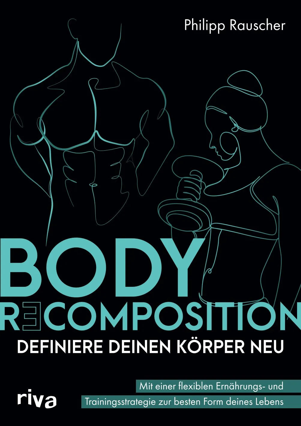 Buchcover von 'Body Recomposition – definiere deinen Körper neu' - Taschenbuch von Philipp Rauscher