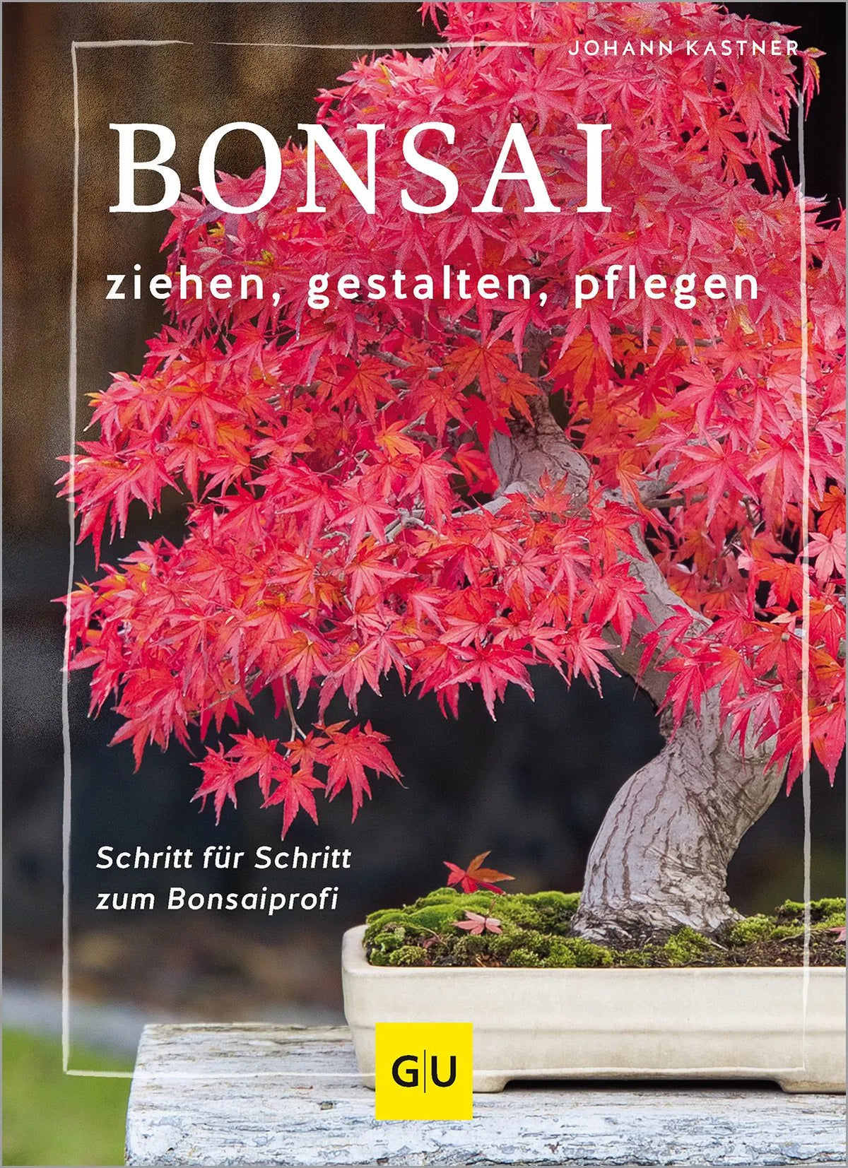 Cover: Bonsai ziehen, gestalten und pflegen (Hardcover) von Johann Kastner